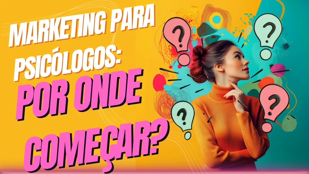 Marketing para Psicólogos: Por Onde Começar?’ com uma mulher pensativa em fundo criativo, representando estratégias iniciais para psicólogos aplicarem marketing digital com base em SEO.