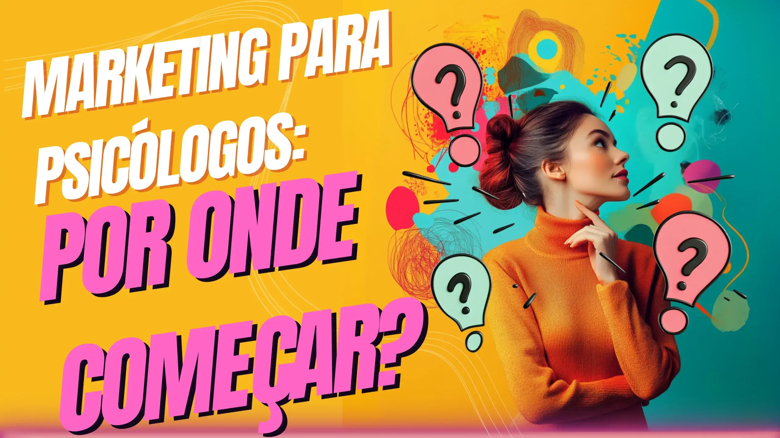 Marketing para Psicólogos: Por Onde Começar?’ com uma mulher pensativa em fundo criativo, representando estratégias iniciais para psicólogos aplicarem marketing digital com base em SEO.
