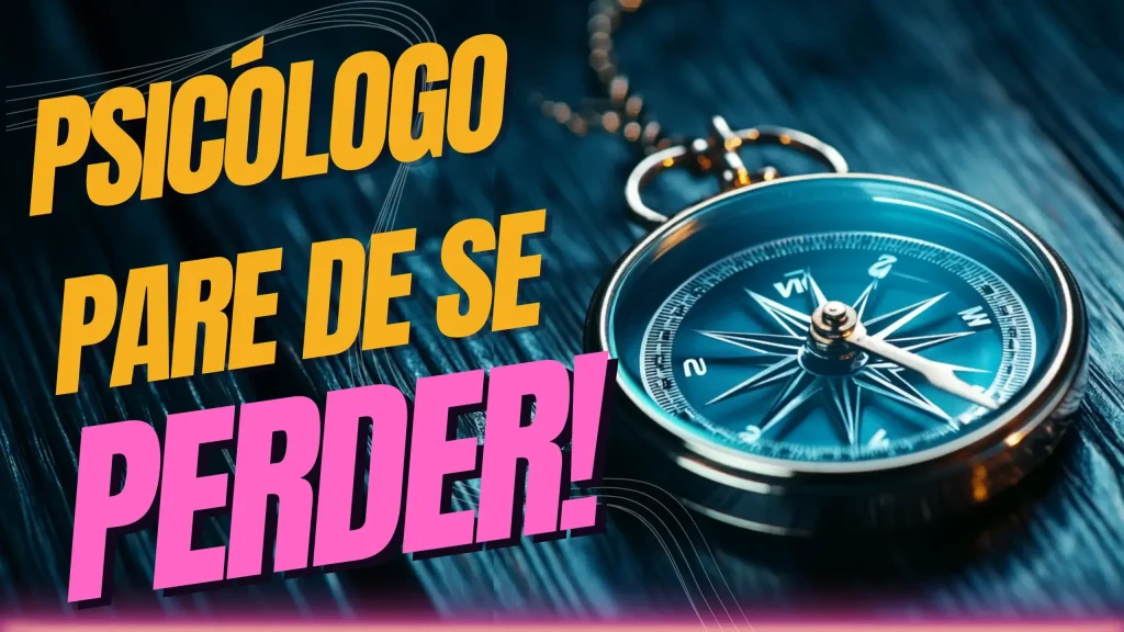 Psicólogo, Pare de se Perder!’ ao lado de uma bússola em foco, simbolizando a orientação e o direcionamento necessários para psicólogos alcançarem seus objetivos profissionais.