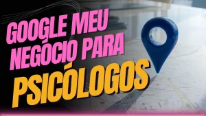Google Meu Negócio para Psicólogos” com ícone de localização sobre mapa, representando estratégias de SEO local para psicólogos e terapeutas.